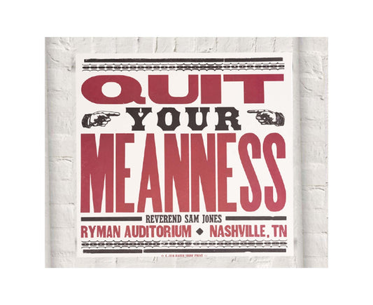 Quit Your Meanness Hatch Show Print - POSTERS
